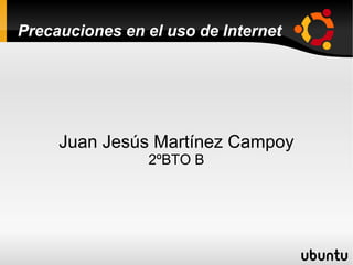 Precauciones en el uso de Internet

Juan Jesús Martínez Campoy
2ºBTO B

 