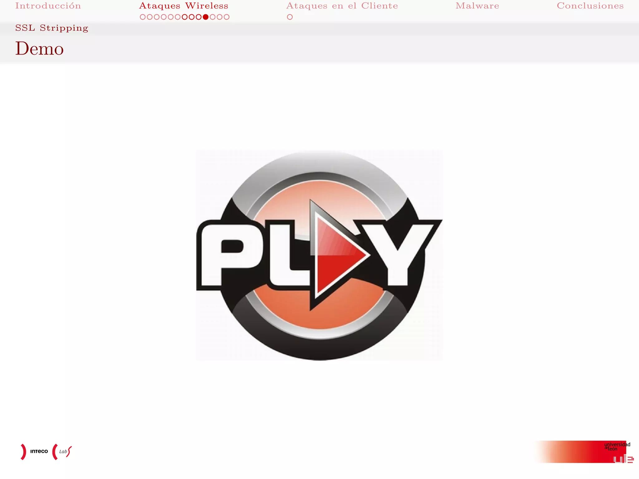 Introducci´n
o
SSL Stripping

Demo

Ataques Wireless

Ataques en el Cliente

Malware

Conclusiones

 