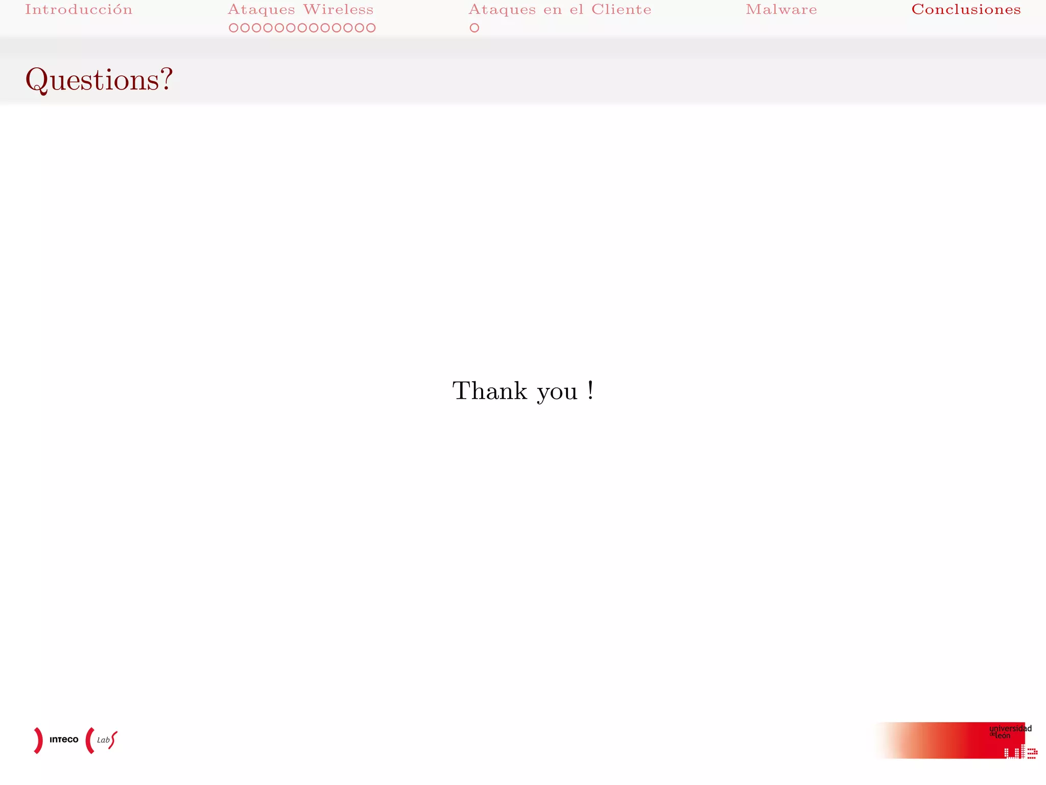 Introducci´n
o

Ataques Wireless

Ataques en el Cliente

Questions?

Thank you !

Malware

Conclusiones

 