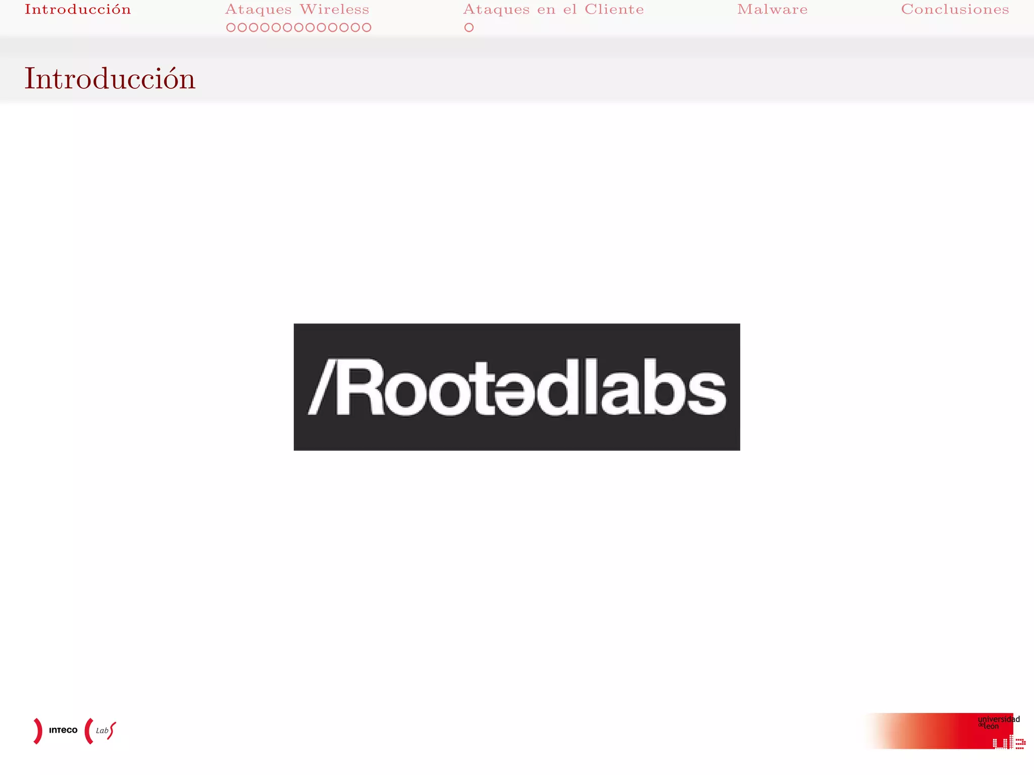Introducci´n
o

Introducci´n
o

Ataques Wireless

Ataques en el Cliente

Malware

Conclusiones

 