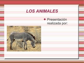 LOS ANIMALES


Presentación
realizada por:

 