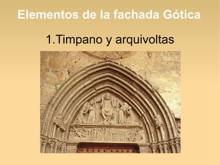 Elementos de la fachada Gótica
1.Timpano y arquivoltas

 