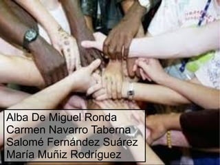 Alba De Miguel Ronda
Carmen Navarro Taberna
Salomé Fernández Suárez
María Muñiz Rodríguez

 