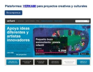 Plataformas: VERKAMI para proyectos creativos y culturales
Recompensas
 