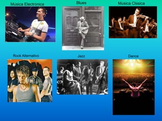 Música Electrónica

Rock Alternativo

Blues

Jazz

Música Clásica

Dance

 