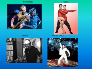 Funk Rock

House

Salsa

Música Disco

 