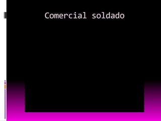 Comercial soldado
 