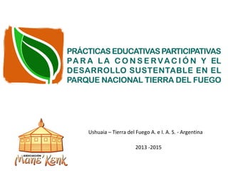 Ushuaia – Tierra del Fuego A. e I. A. S. - Argentina
2013 -2015
 