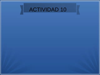 ACTIVIDAD 10
 