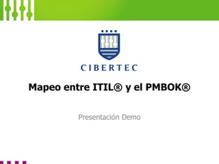 Mapeo entre ITIL® y el PMBOK®
Presentación Demo
 