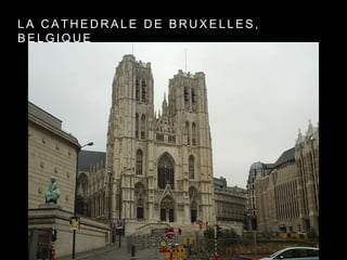 L A C A T H E D R A L E D E B R U X E L L E S ,
B E L G I Q U E