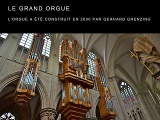 L E G R A N D O R G U E
L ' O R G U E A Ê T Ê C O N S T R U I T E N 2 0 0 0 P A R G E R H A R D G R E N Z I N G