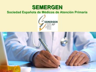 SEMERGENSEMERGEN
Sociedad Española de Médicos de Atención Primaria
 