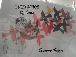 I.S.F.D Nº104 Quilmes 
Tamara Tosso  