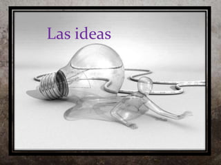 ¡La idLeaa!s ideas 
 
