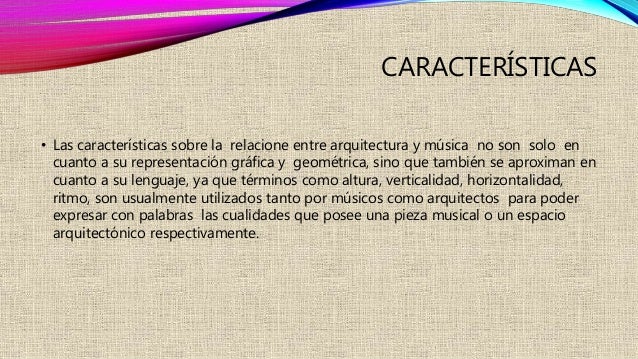 CARACTERÍSTICAS 
• Las características sobre la relacione entre arquitectura y música no son solo en 
cuanto a su represen...