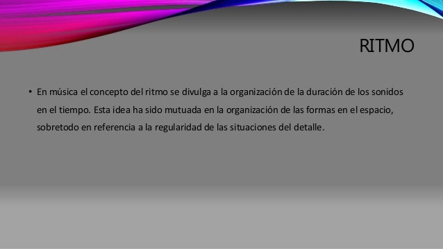 RITMO 
• En música el concepto del ritmo se divulga a la organización de la duración de los sonidos 
en el tiempo. Esta id...