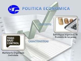 Estrategias organizada en 
Economía de los países 
Mantenerla Organizada 
Controlada 
 