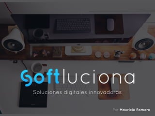 Soluciones digitales innovadoras 
Por Mauricio Romero 
 