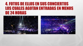 4. FOTOS DE ELLOS EN SUS CONCIERTOS 
LOS CUALES AGOTAN ENTRADAS EN MENOS 
DE 24 HORAS 
 