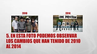 2010 2014 
5. EN ESTA FOTO PODEMOS OBSERVAR 
LOS CAMBIOS QUE HAN TENIDO DE 2010 
AL 2014 
 