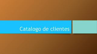 Catalogo de clientes 
 