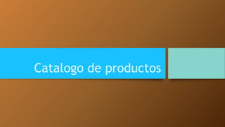 Catalogo de productos 
 