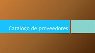 Catalogo de proveedores 
 