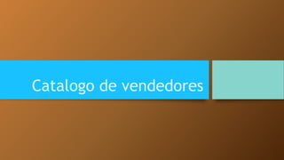 Catalogo de vendedores 
 