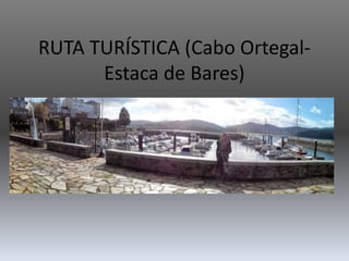 RUTA TURÍSTICA (Cabo Ortegal-
Estaca de Bares)
 