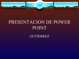 PRESENTACION DE POWER POINT GUTIERREZ 