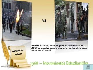 1968 – Movimientos Estudiantiles
VS
Gobierno de Díaz Ordaz un grupo de estudiantes de la
UNAM se organiza para protestar en contra de la mala
calidad de educación
 