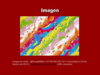 Imagen en color, @Doug88888 // CC BY-NC-SA 2.0 // Consultado el 20 de
febrero de 2015 // http://tinyurl.com/m29oq2y (URL reducida)
 