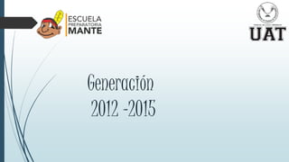 Generación
2012 -2015
 