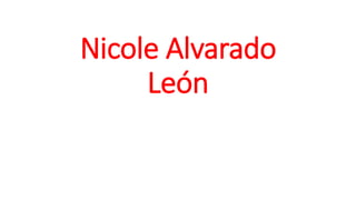 Nicole Alvarado
León
 
