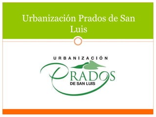 Urbanización Prados de San
Luis
 