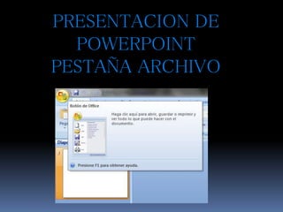 PRESENTACION DE
POWERPOINT
PESTAÑA ARCHIVO
 