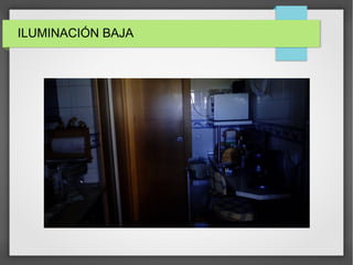 ILUMINACIÓN BAJA
 