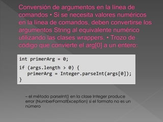– el método parseInt() en la clase Integer produce
error (NumberFormatException) si el formato no es un
número
 