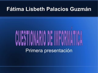 Fátima Lisbeth Palacios Guzmán
Primera presentación
 