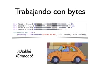 Trabajando con bytes
¿Usable?
¿Cómodo?
 