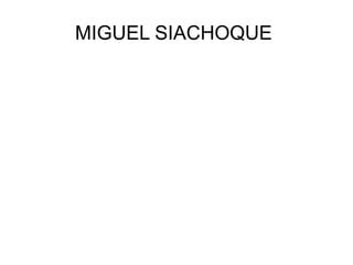MIGUEL SIACHOQUE
 