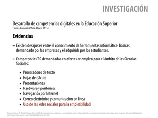 Desarrollo de competencias digitales en la Educación Superior
(Torres-Coronas &Vidal-Blasco, 2015)
INVESTIGACIÓN
Torres-Co...
