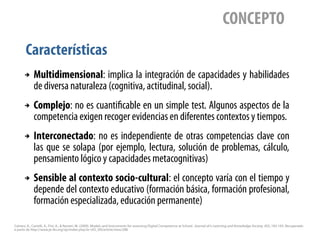Características
CONCEPTO
➔ Multidimensional: implica la integración de capacidades y habilidades
de diversa naturaleza (co...