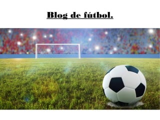 Blog de fútbol.
 