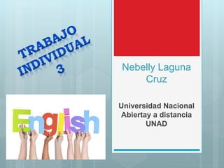 Nebelly Laguna
Cruz
Universidad Nacional
Abiertay a distancia
UNAD
 