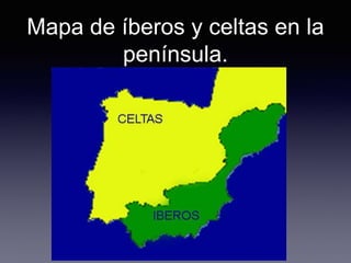 Mapa de íberos y celtas en la
península.
 