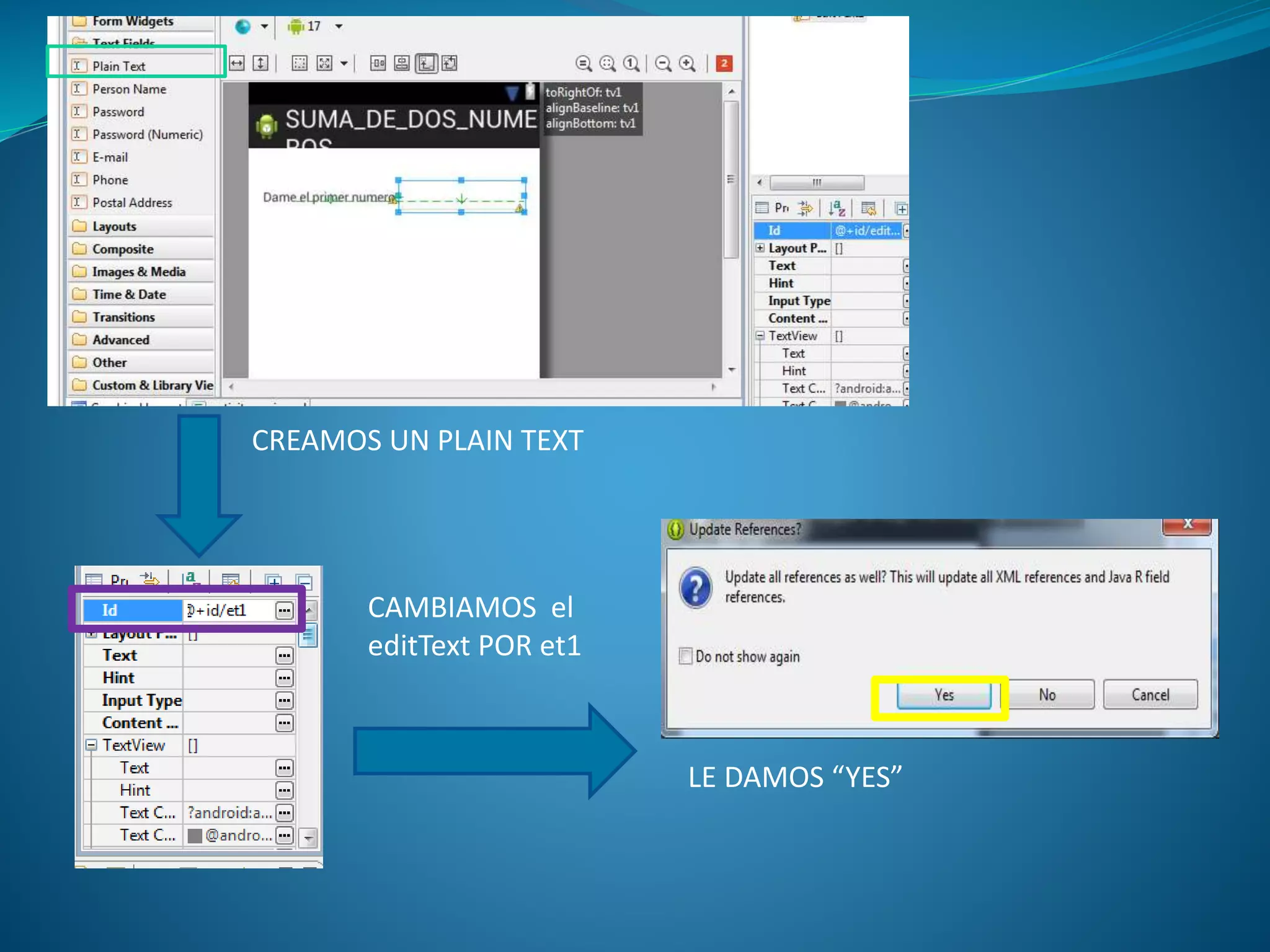 CREAMOS UN PLAIN TEXT
CAMBIAMOS el
editText POR et1
LE DAMOS “YES”