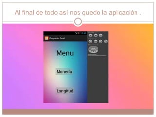Al final de todo así nos quedo la aplicación .
 