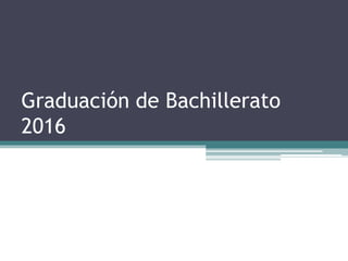 Graduación de Bachillerato
2016
 